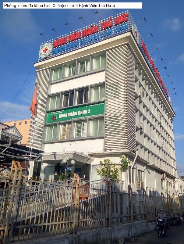 Phòng khám đa khoa Linh Xuân(cơ sở 3 Bệnh Viện Thủ Đức)