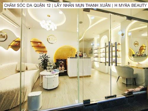 CHĂM SÓC DA QUẬN 12 | LẤY NHÂN MỤN THẠNH XUÂN | H MYRA BEAUTY CLINIC